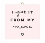 Ξύλινο καδράκι "Got it from My Mama"